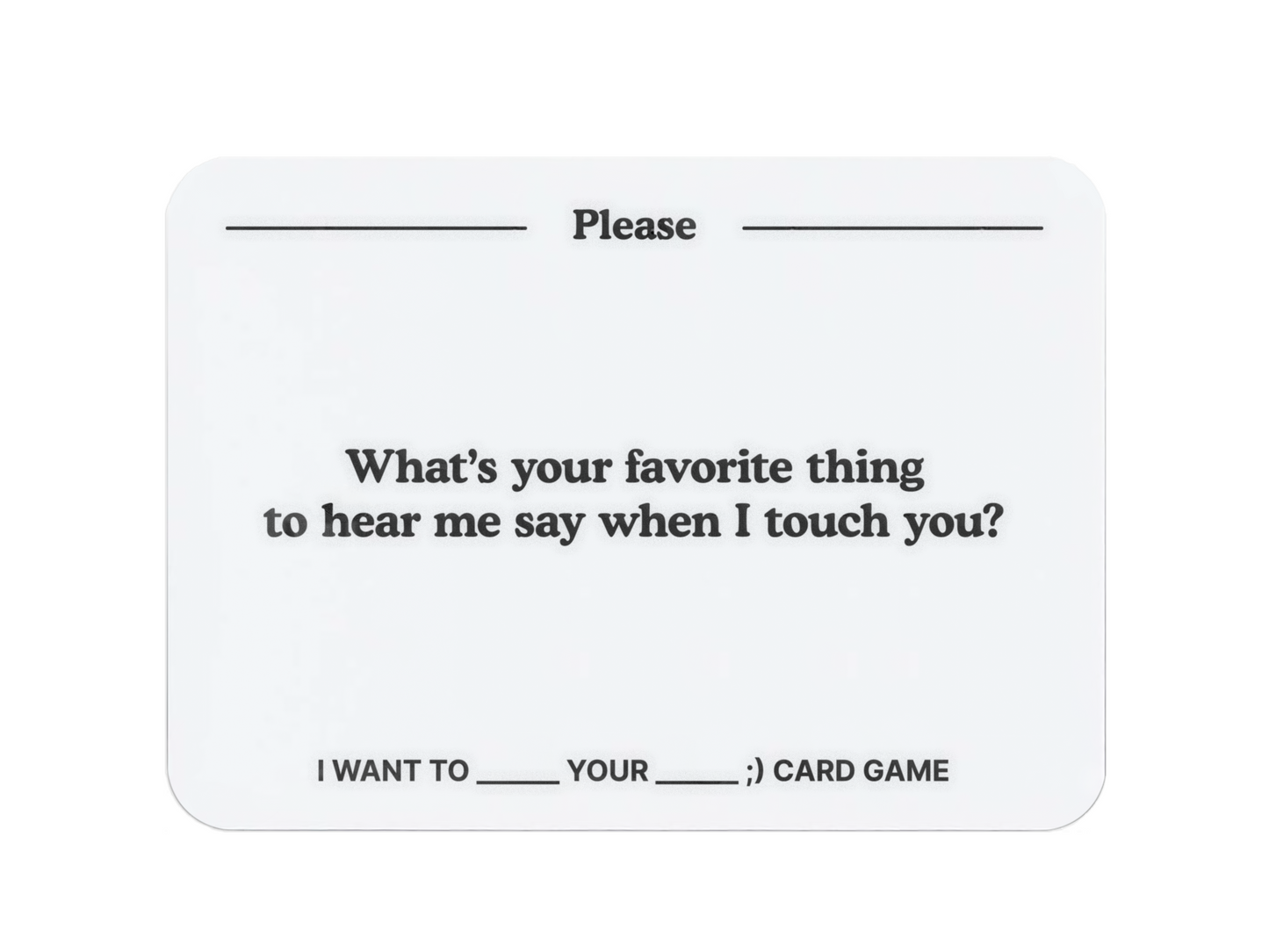 I want to _______ your _______ ;) Card Game