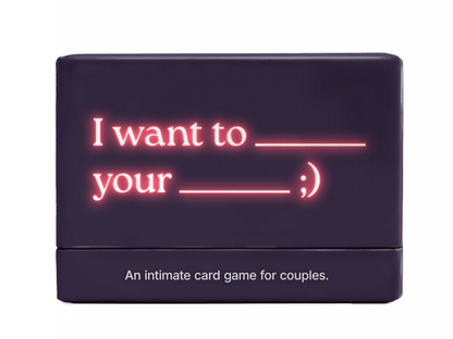 I want to _______ your _______ ;) Card Game